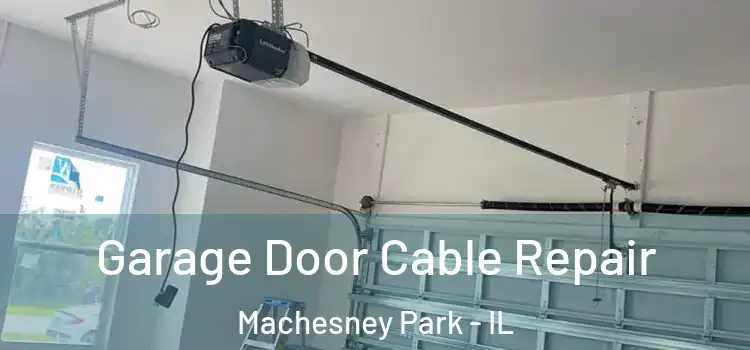  Garage Door Cable Repair Machesney Park - IL
