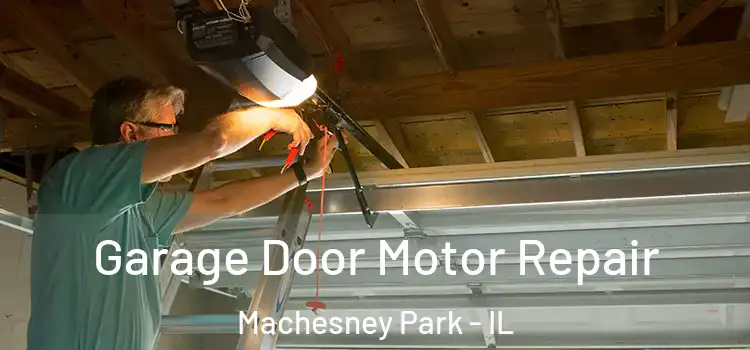  Garage Door Motor Repair Machesney Park - IL