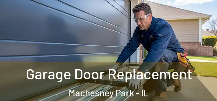  Garage Door Replacement Machesney Park - IL