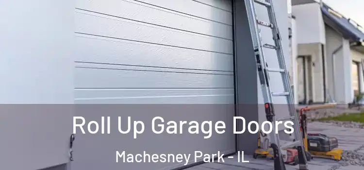  Roll Up Garage Doors Machesney Park - IL